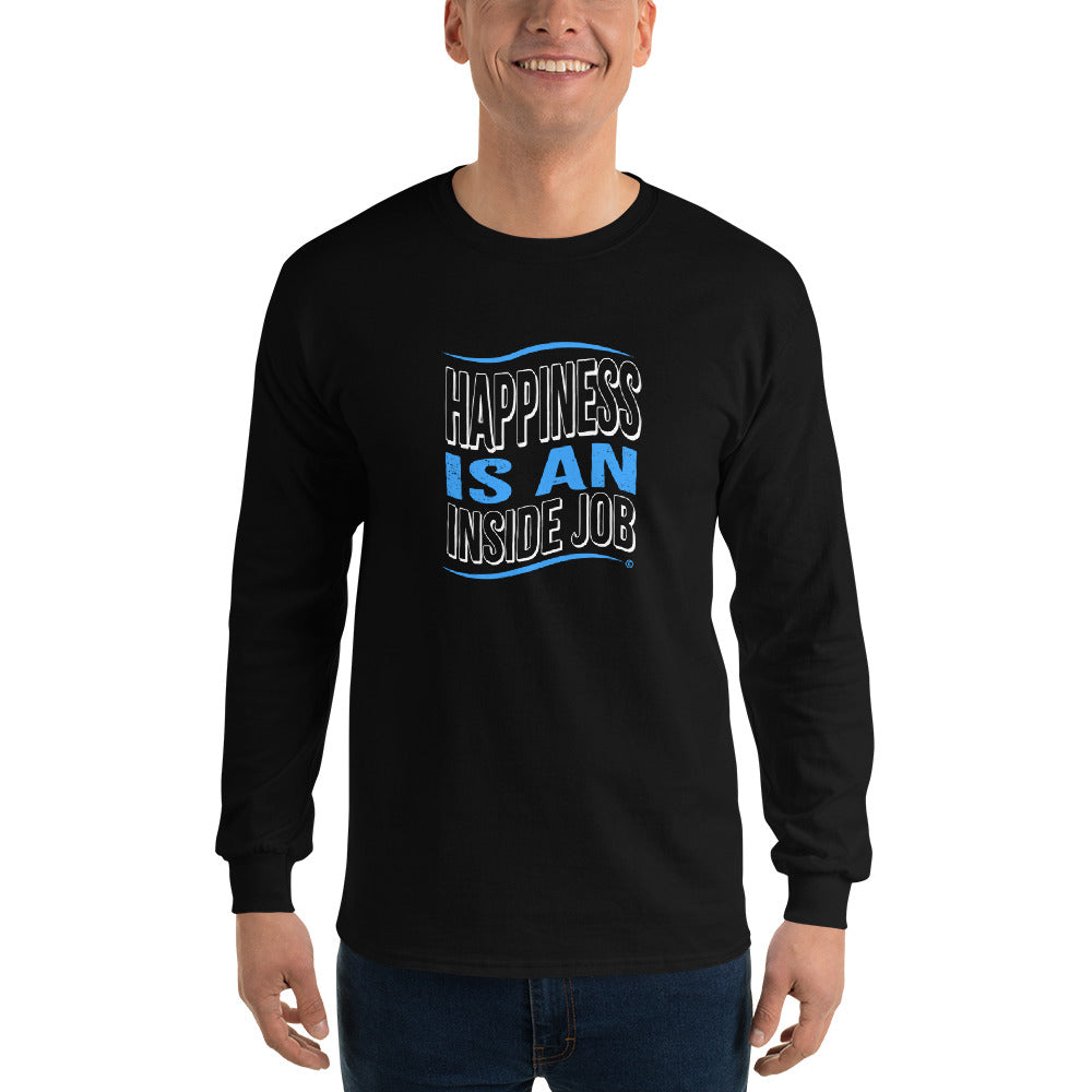 Happiness is an Inside Job Unisex Long Sleeve Shirts