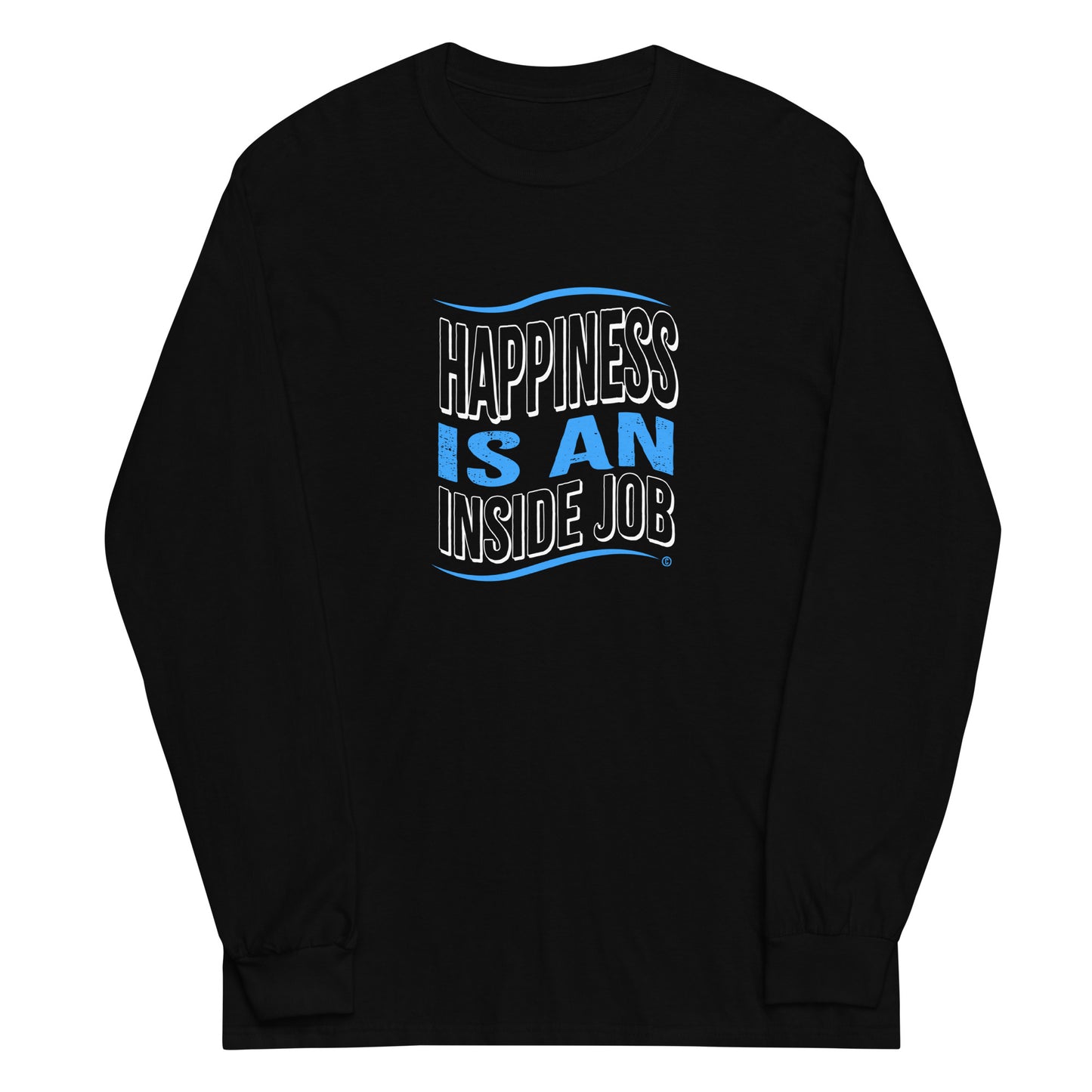 Happiness is an Inside Job Unisex Long Sleeve Shirts