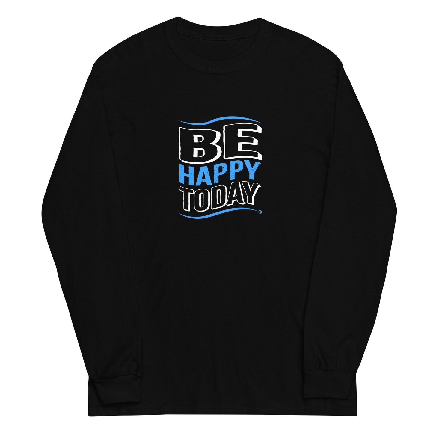 Be Happy Today Unisex Long Sleeve Shirts