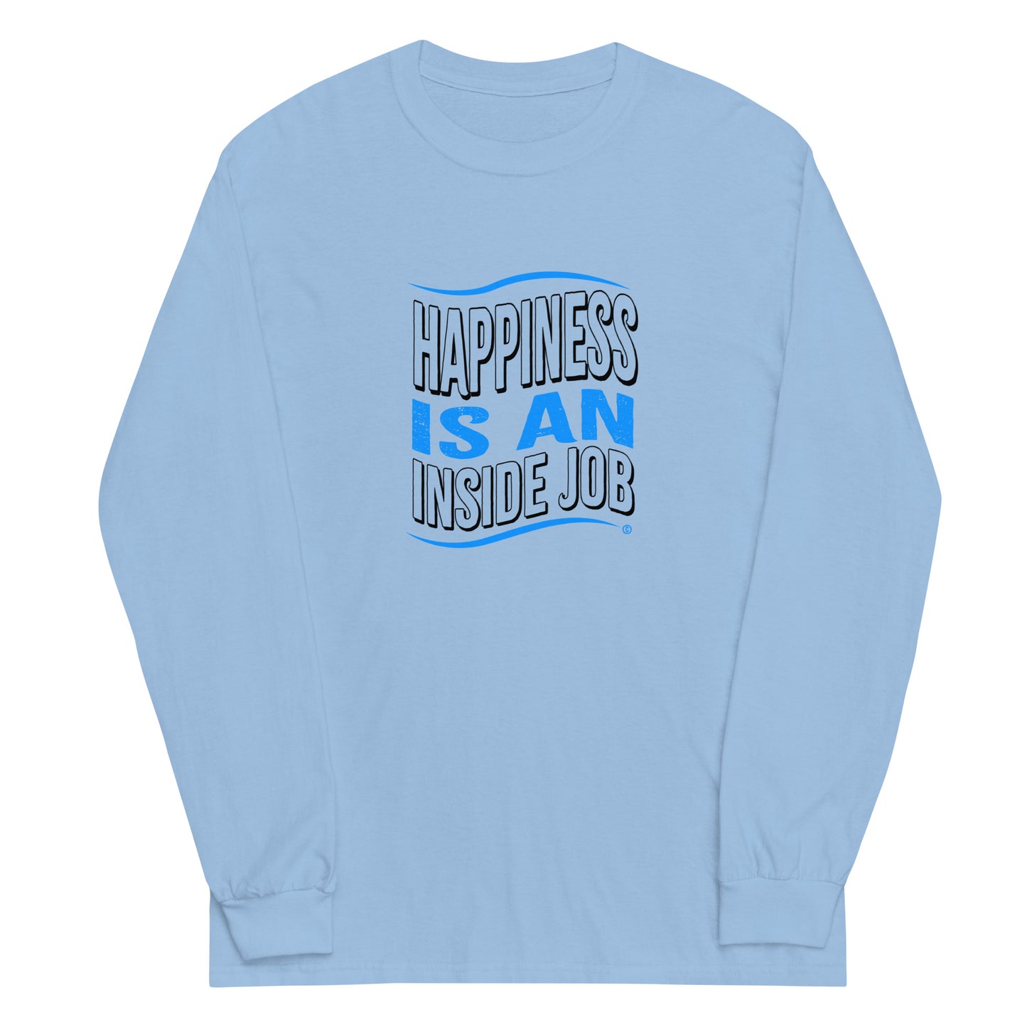 Happiness is an Inside Job Unisex Long Sleeve Shirts