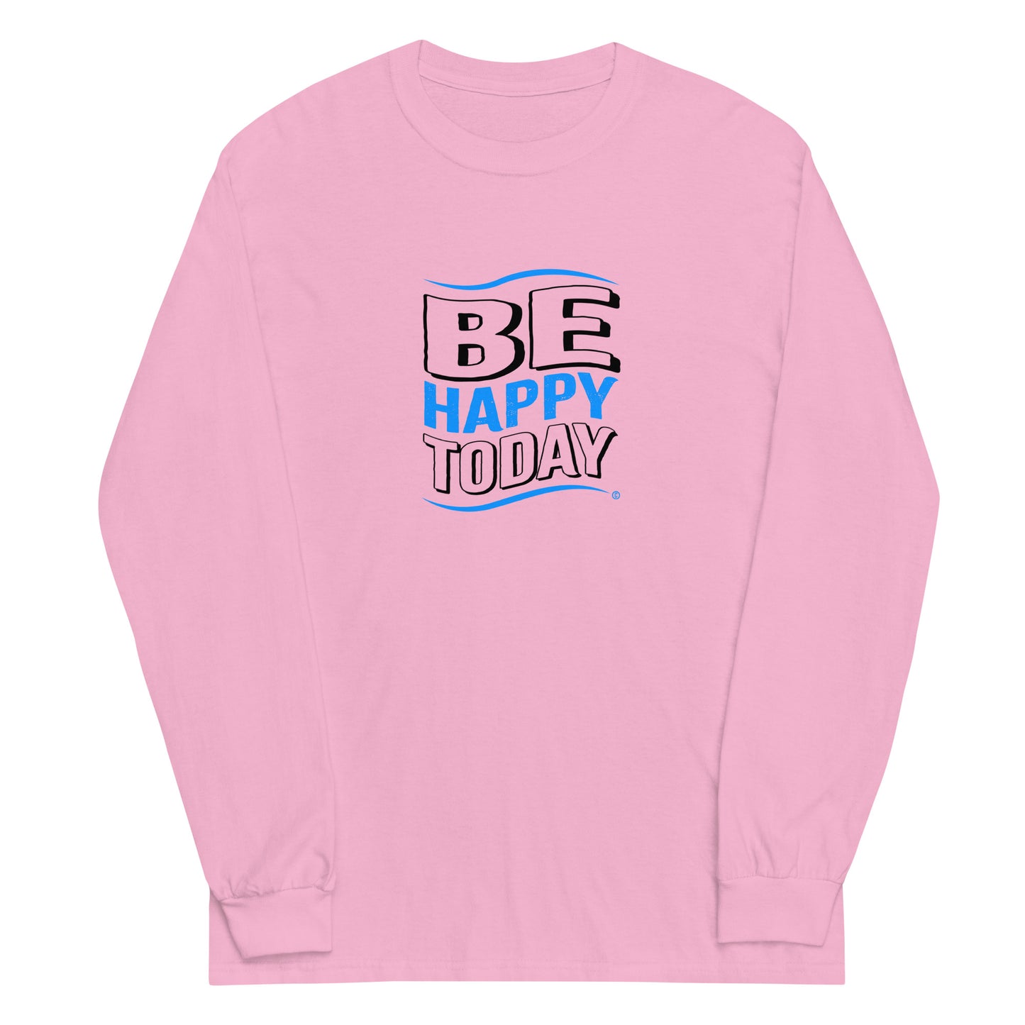 Be Happy Today Unisex Long Sleeve Shirts