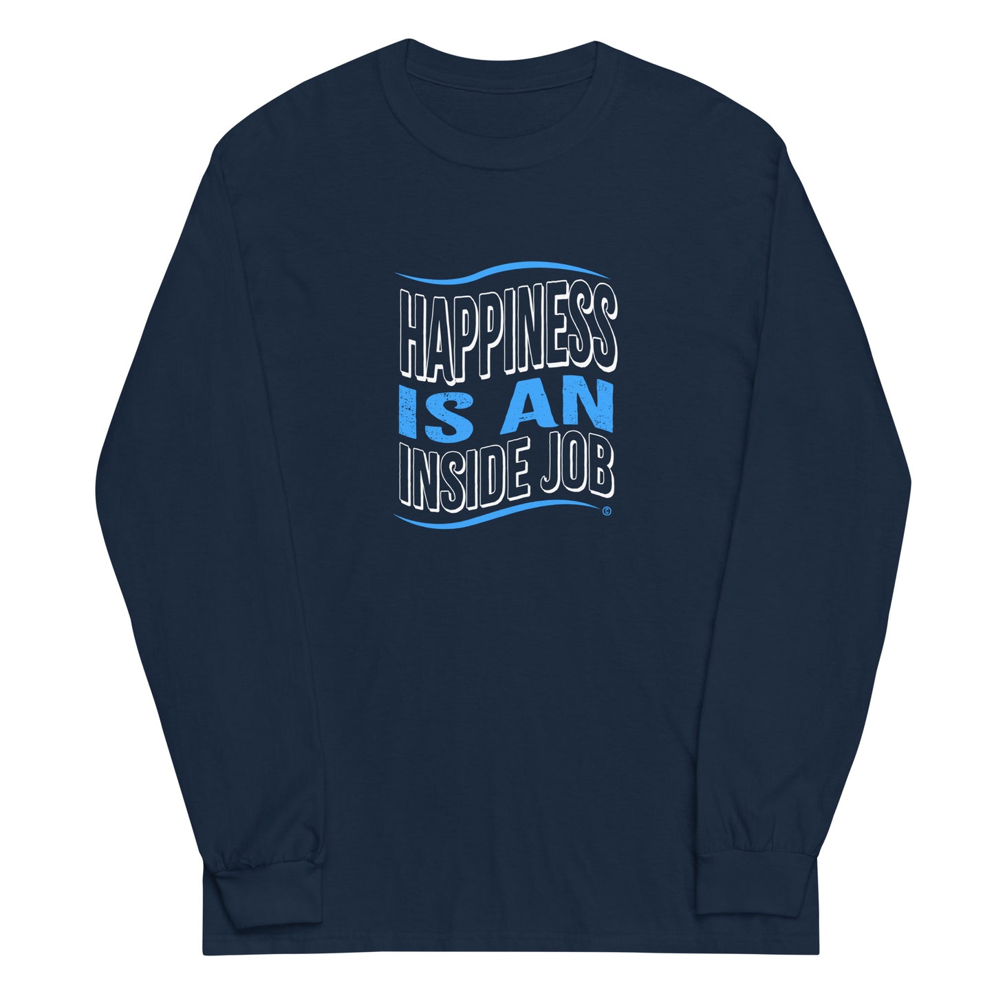 Happiness is an Inside Job Unisex Long Sleeve Shirts