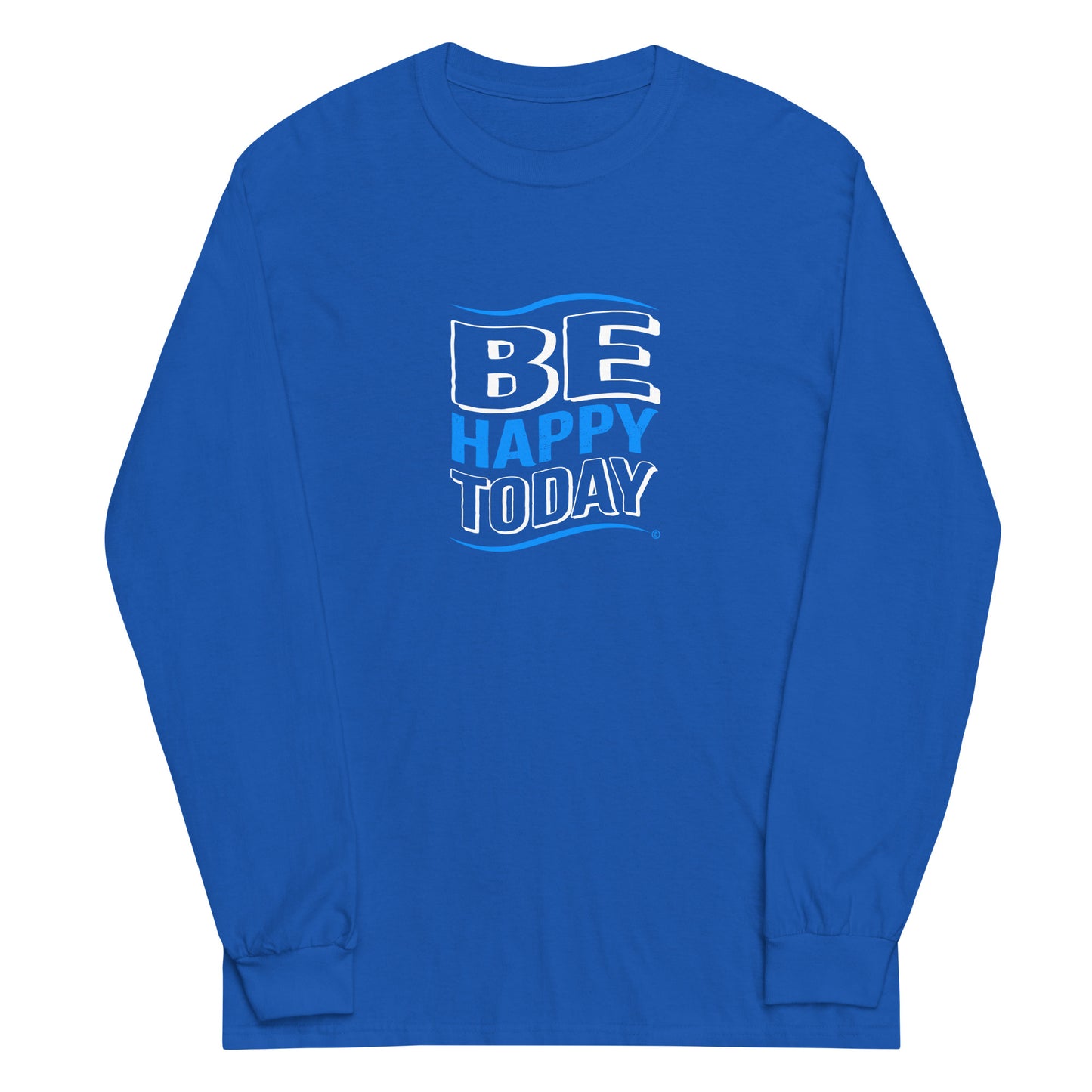 Be Happy Today Unisex Long Sleeve Shirts