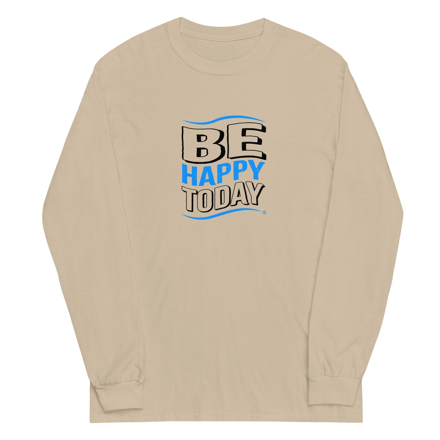 Be Happy Today Unisex Long Sleeve Shirts