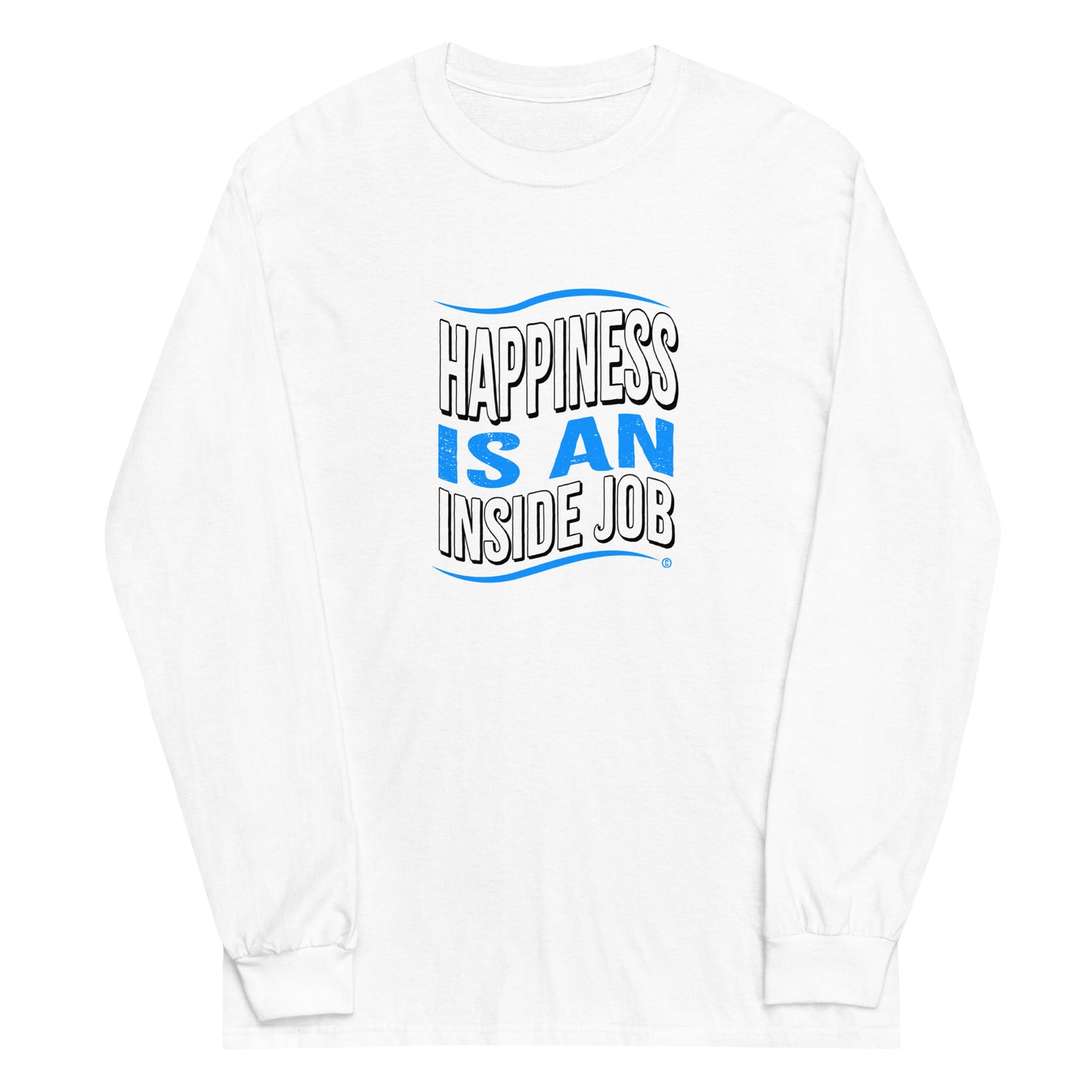 Happiness is an Inside Job Unisex Long Sleeve Shirts