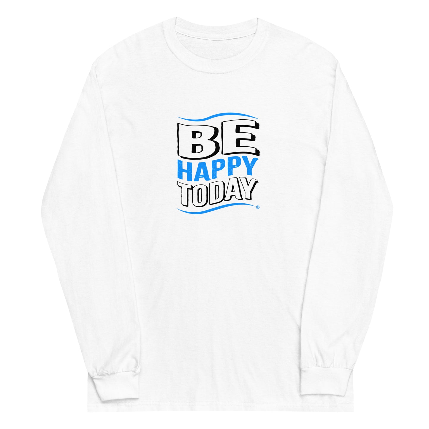 Be Happy Today Unisex Long Sleeve Shirts