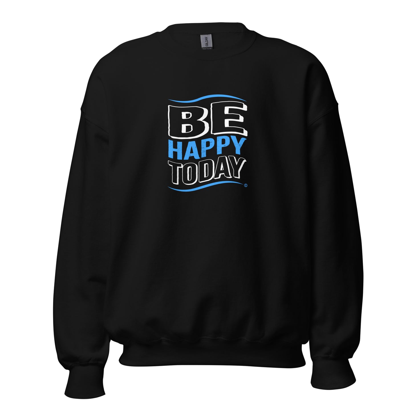 Be Happy Today Unisex Sweatshirts