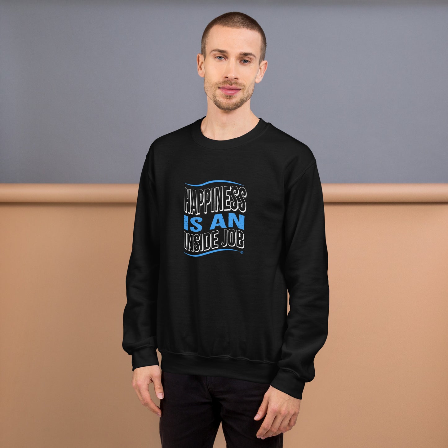 Happiness is an Inside Job Unisex Sweatshirts
