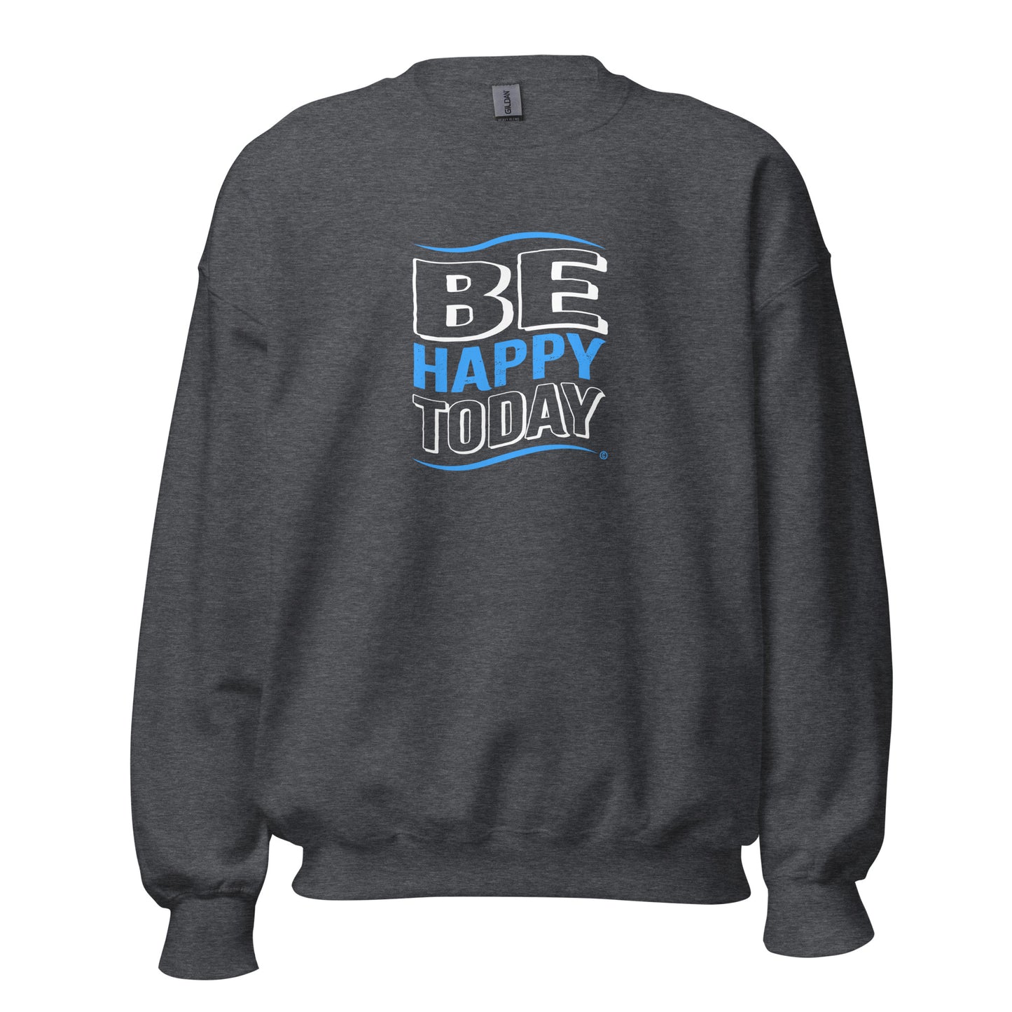 Be Happy Today Unisex Sweatshirts