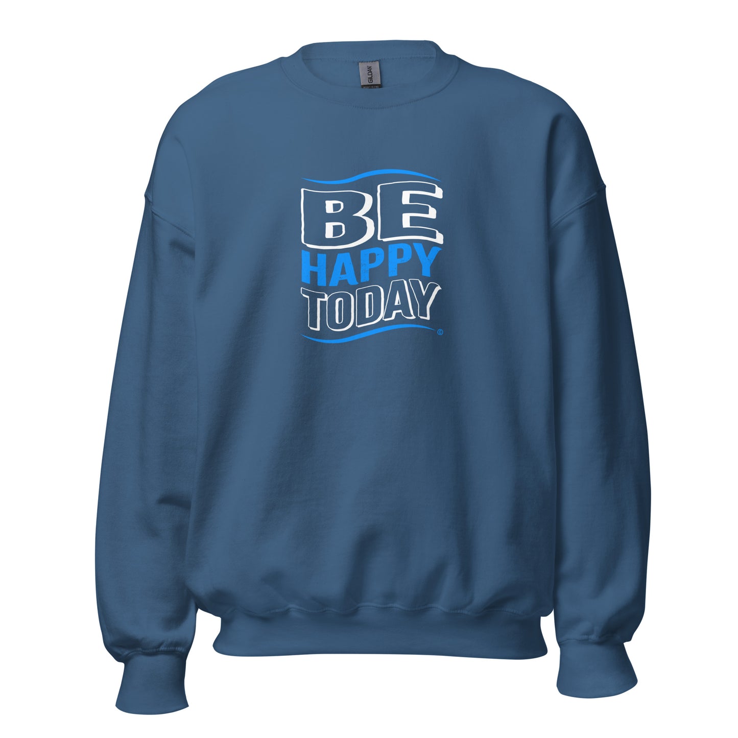 Be Happy Today Unisex Sweatshirts