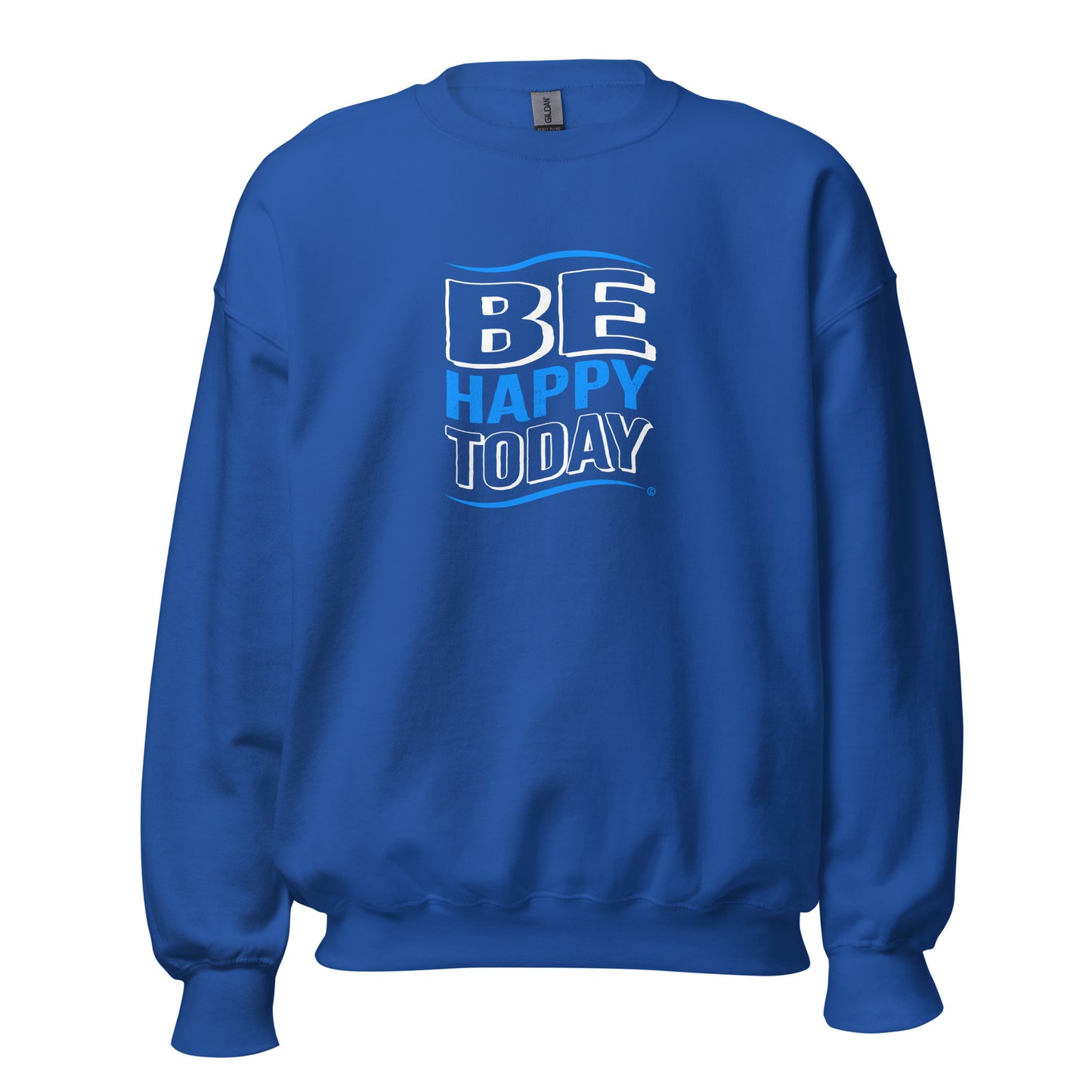 Be Happy Today Unisex Sweatshirts