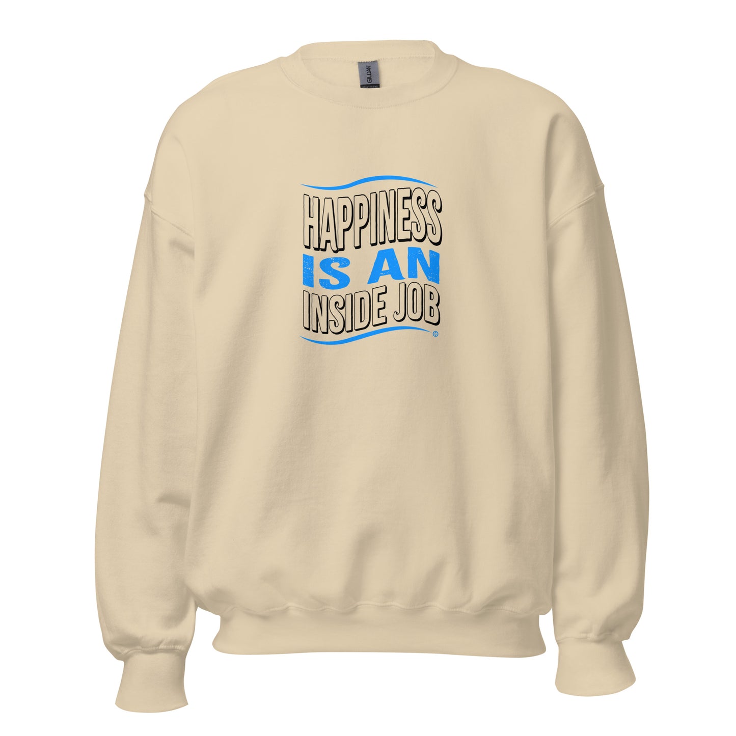 Happiness is an Inside Job Unisex Sweatshirts