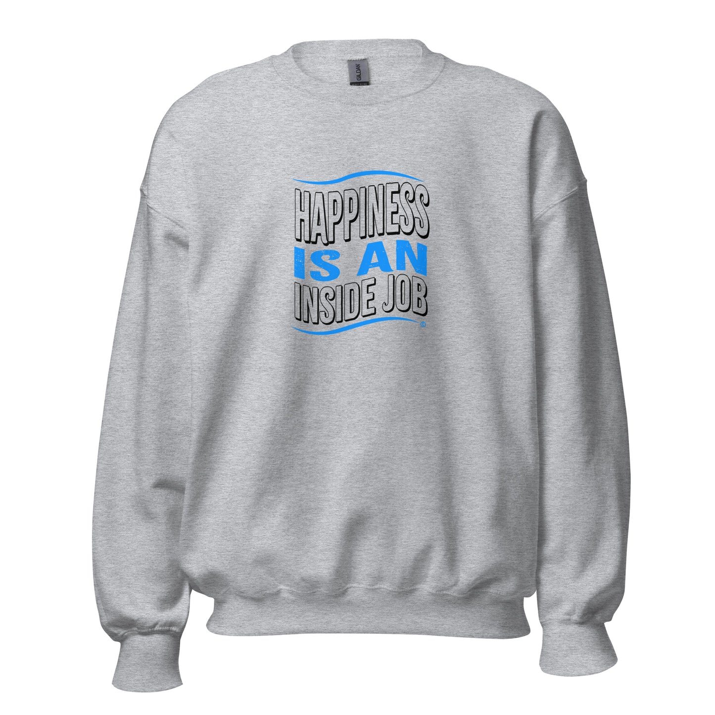 Happiness is an Inside Job Unisex Sweatshirts