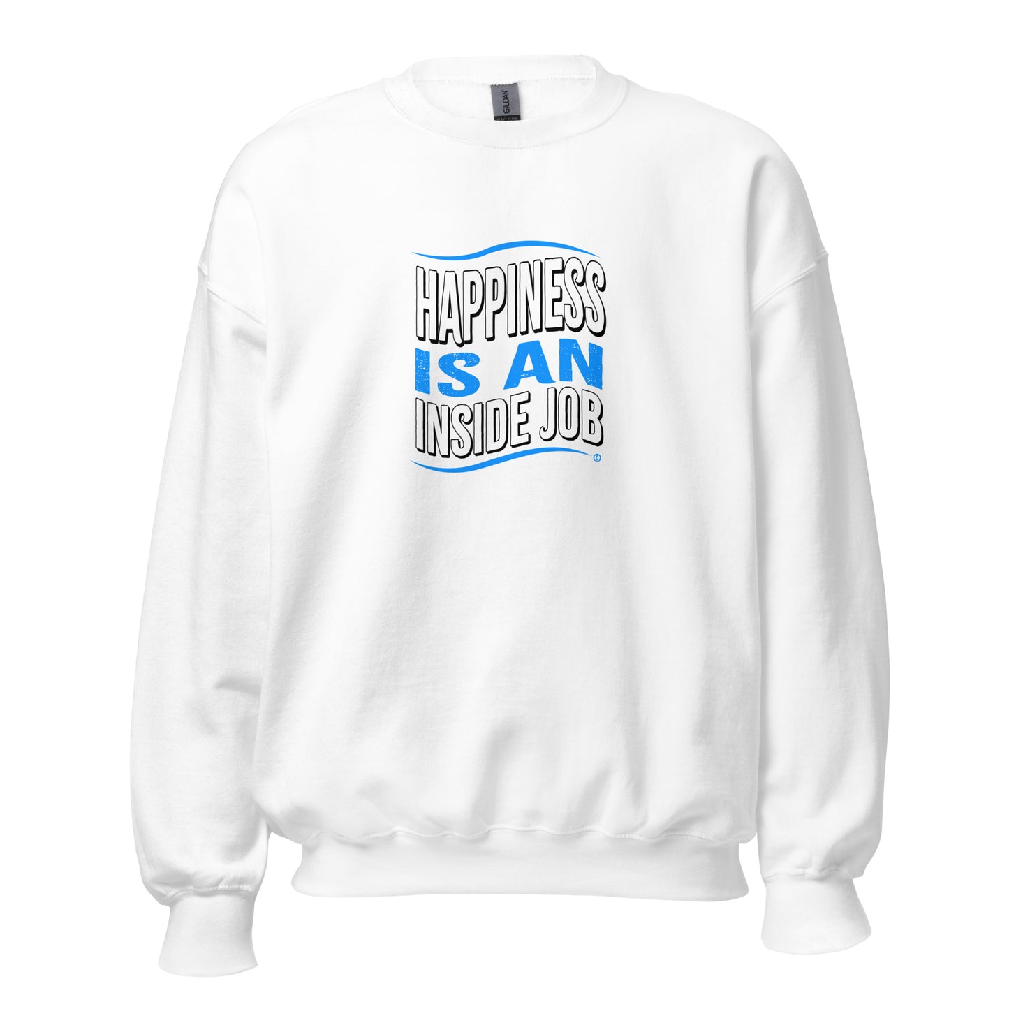 Happiness is an Inside Job Unisex Sweatshirts