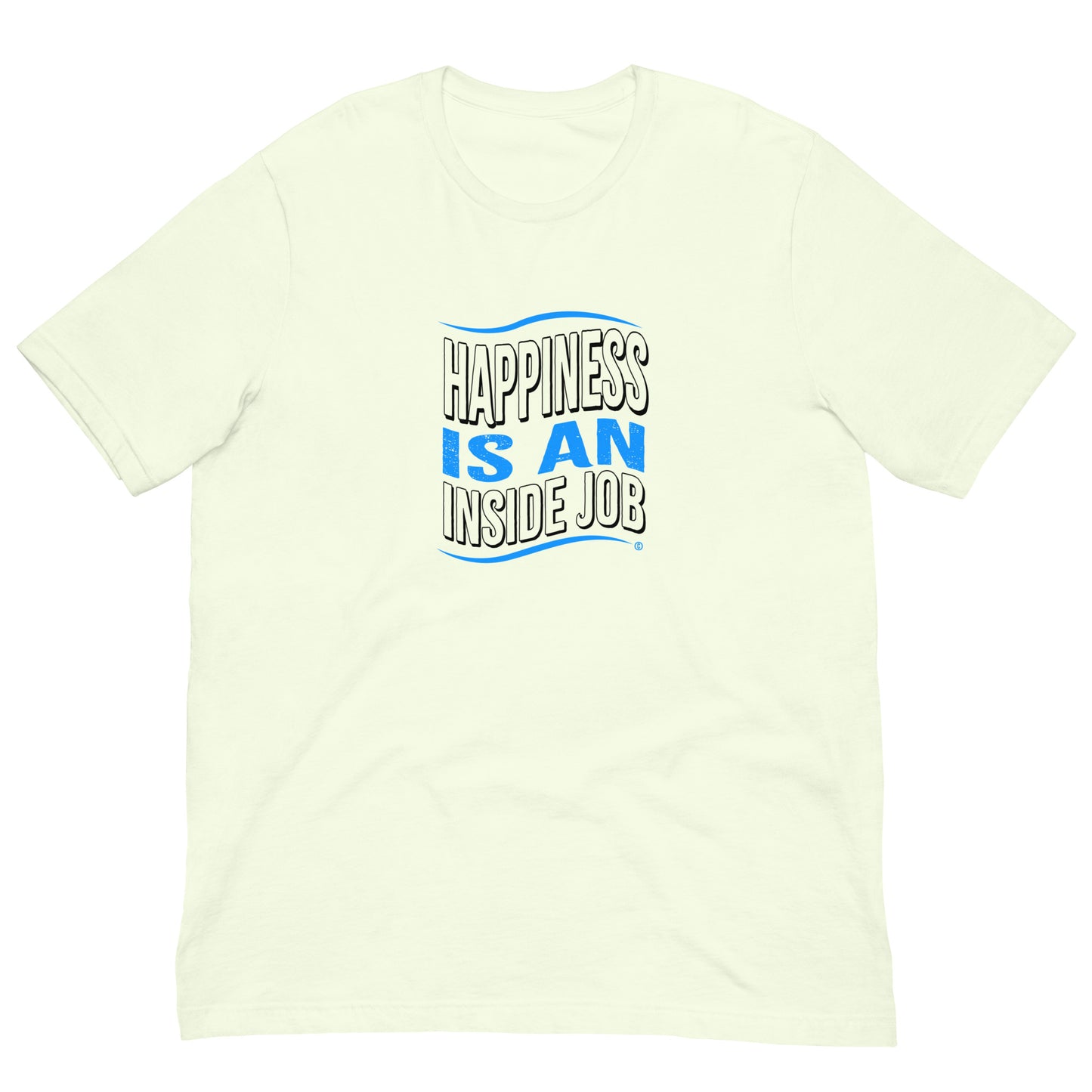 Happiness is an Inside Job Unisex T-Shirts