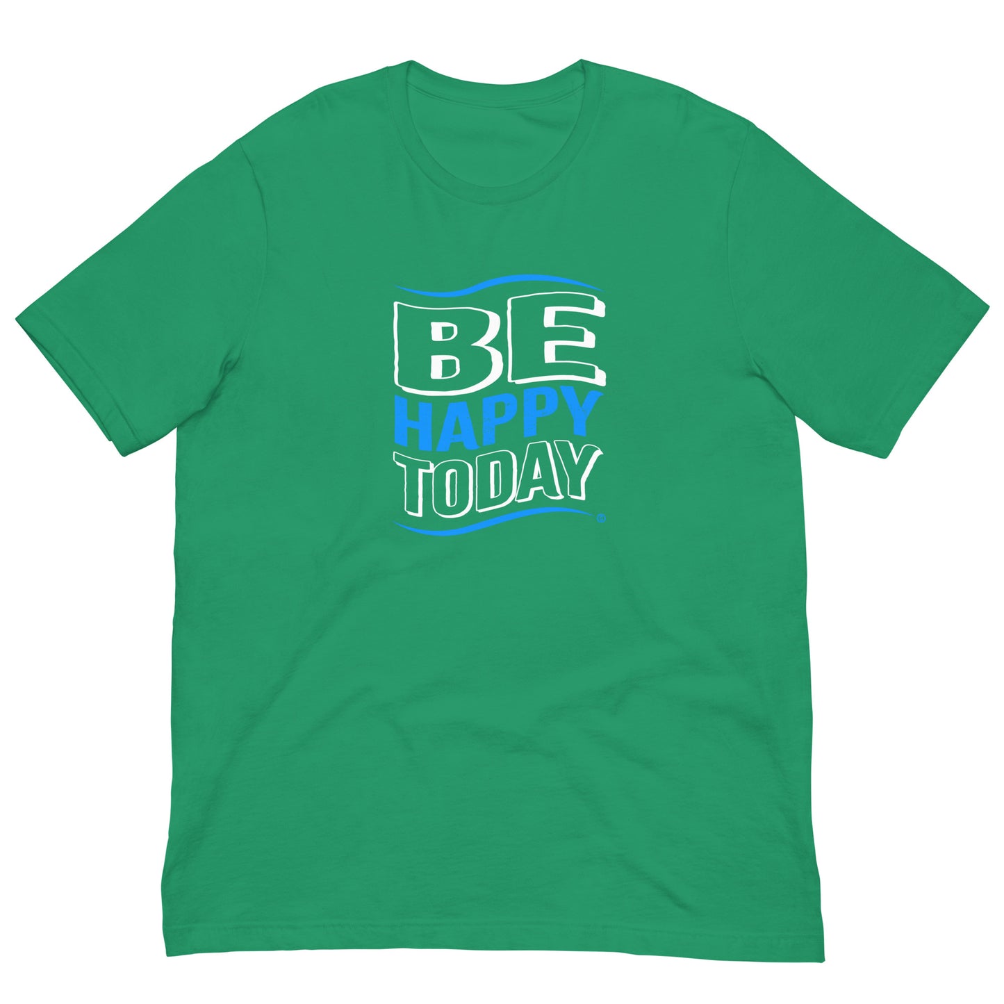 Be Happy Today Unisex T-Shirts
