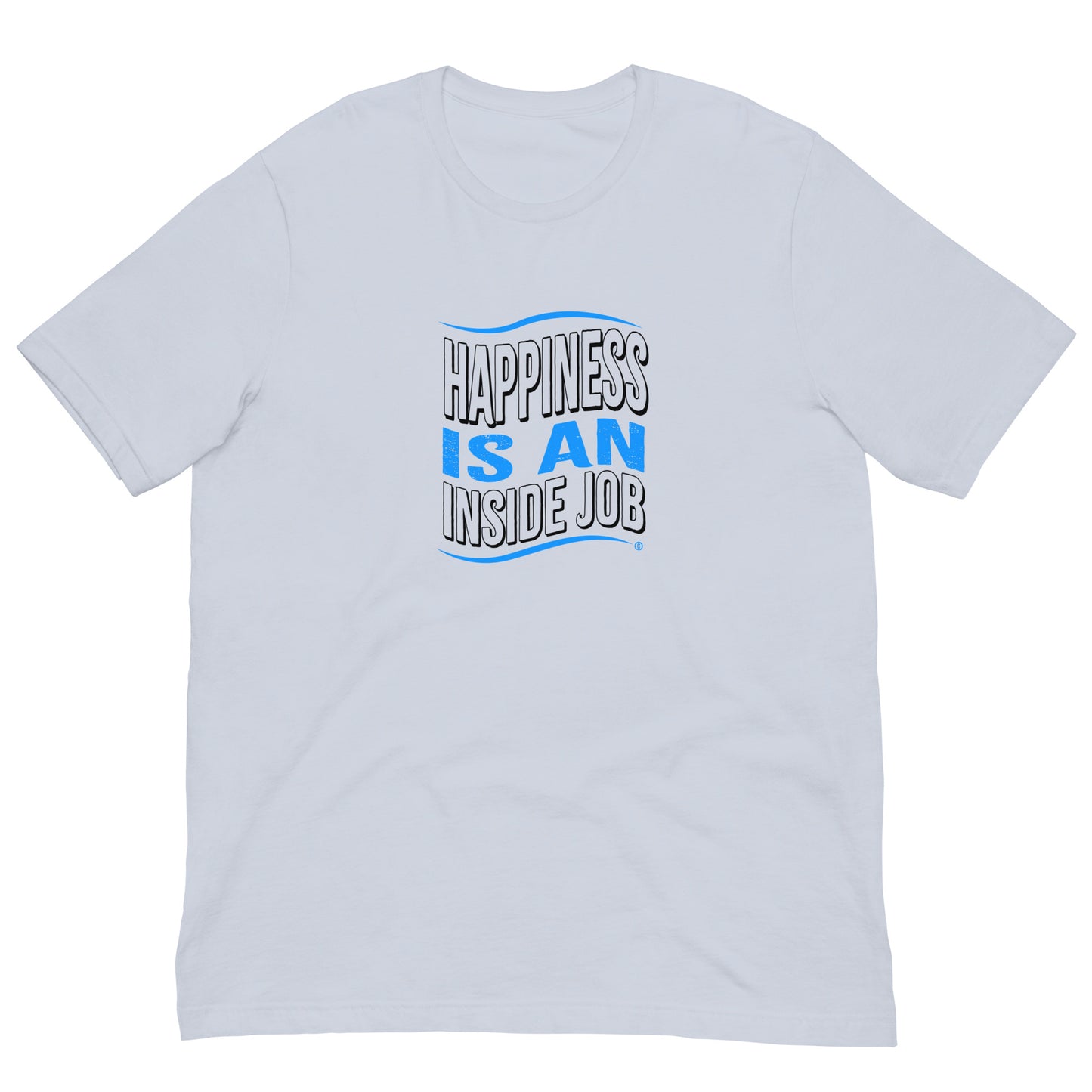 Happiness is an Inside Job Unisex T-Shirts