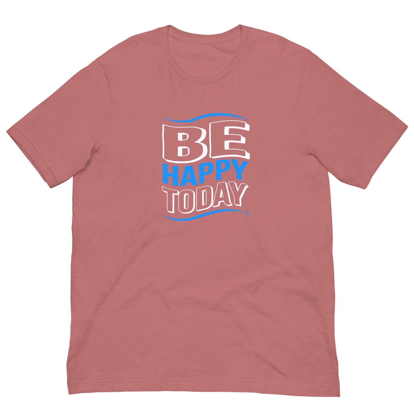 Be Happy Today Unisex T-Shirts
