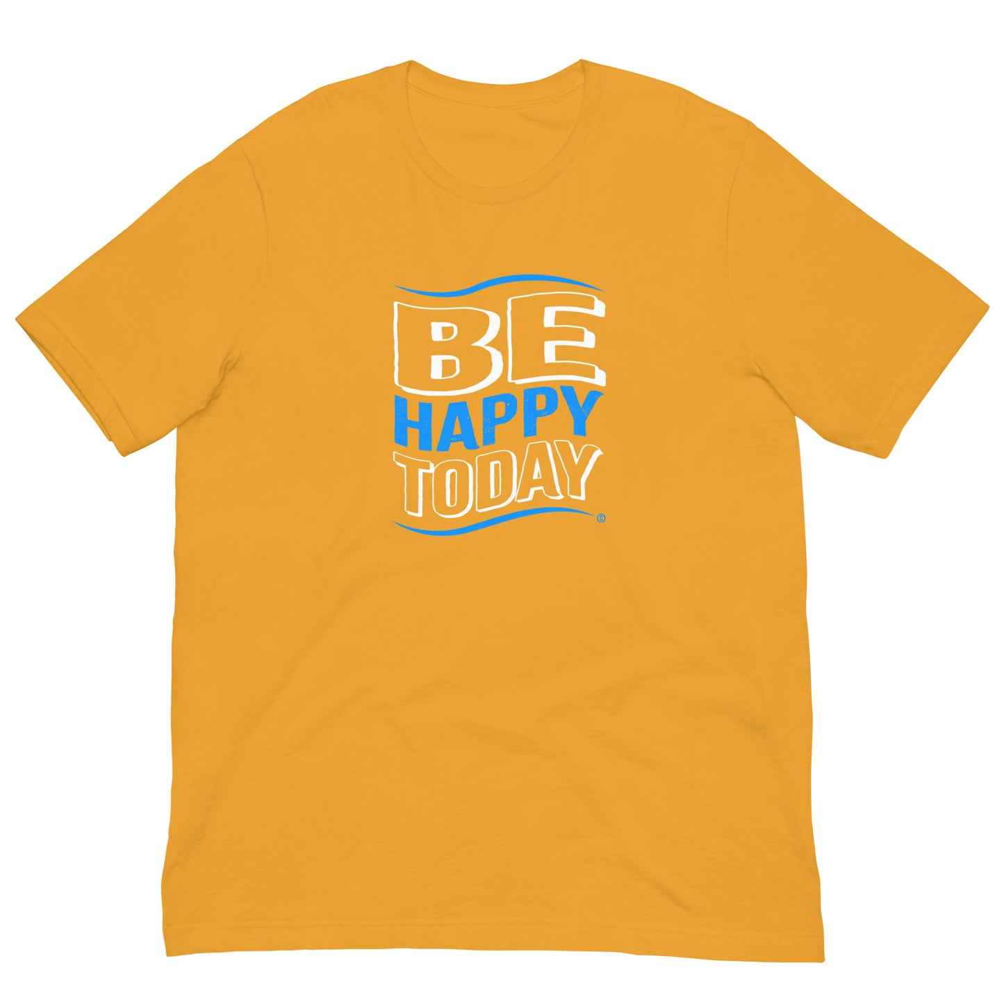 Be Happy Today Unisex T-Shirts