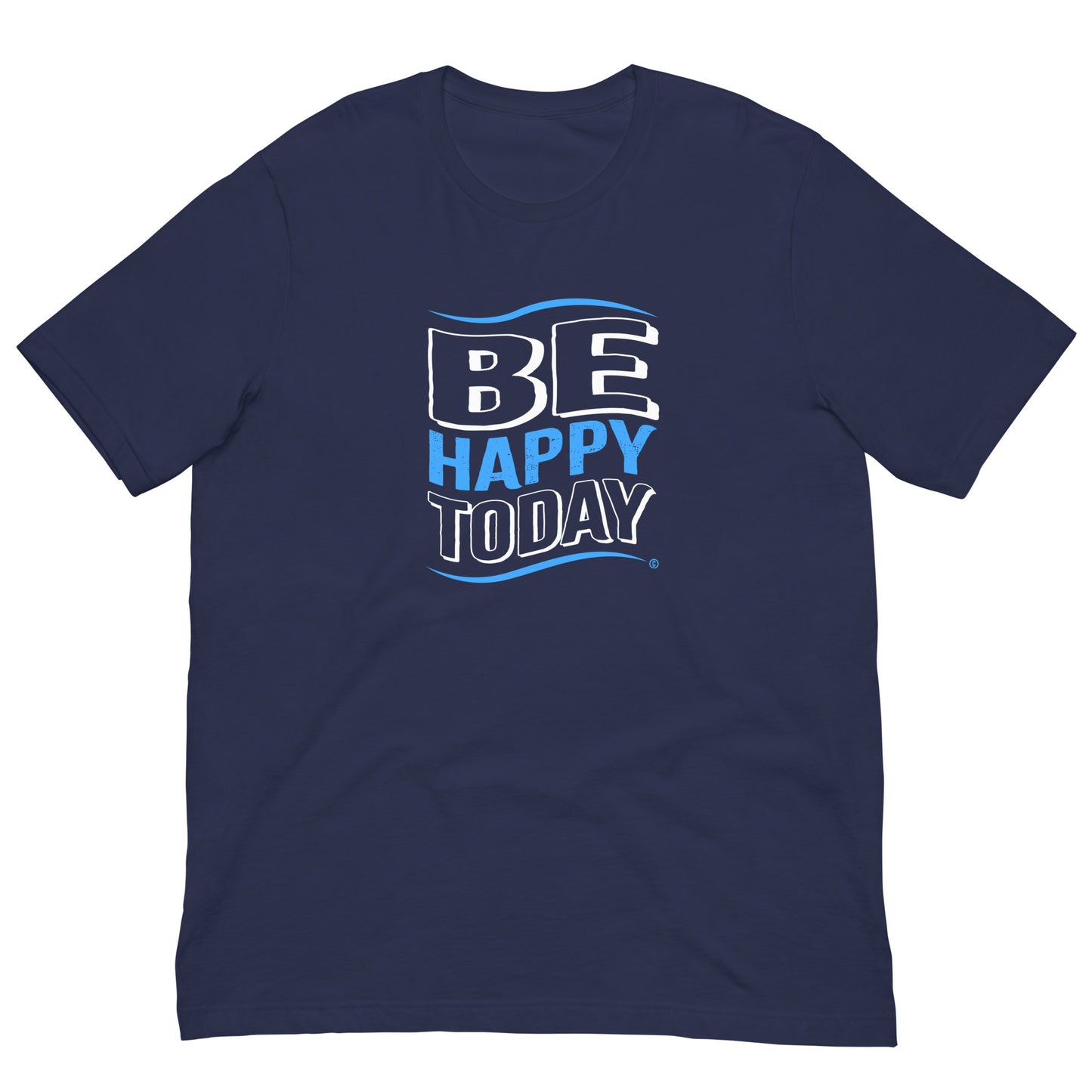 Be Happy Today Unisex T-Shirts