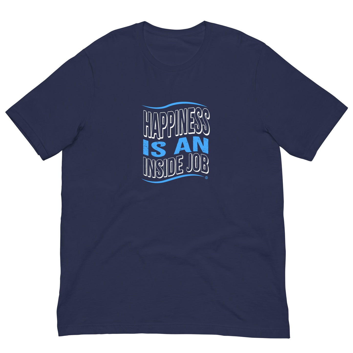 Happiness is an Inside Job Unisex T-Shirts