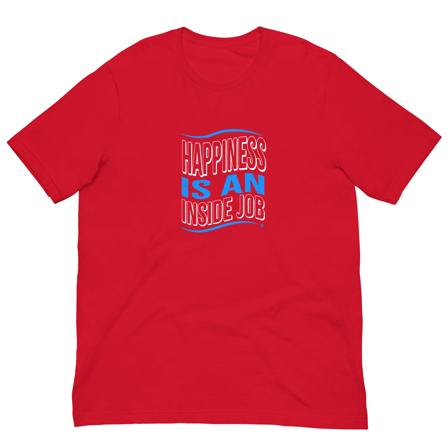 Happiness is an Inside Job Unisex T-Shirts