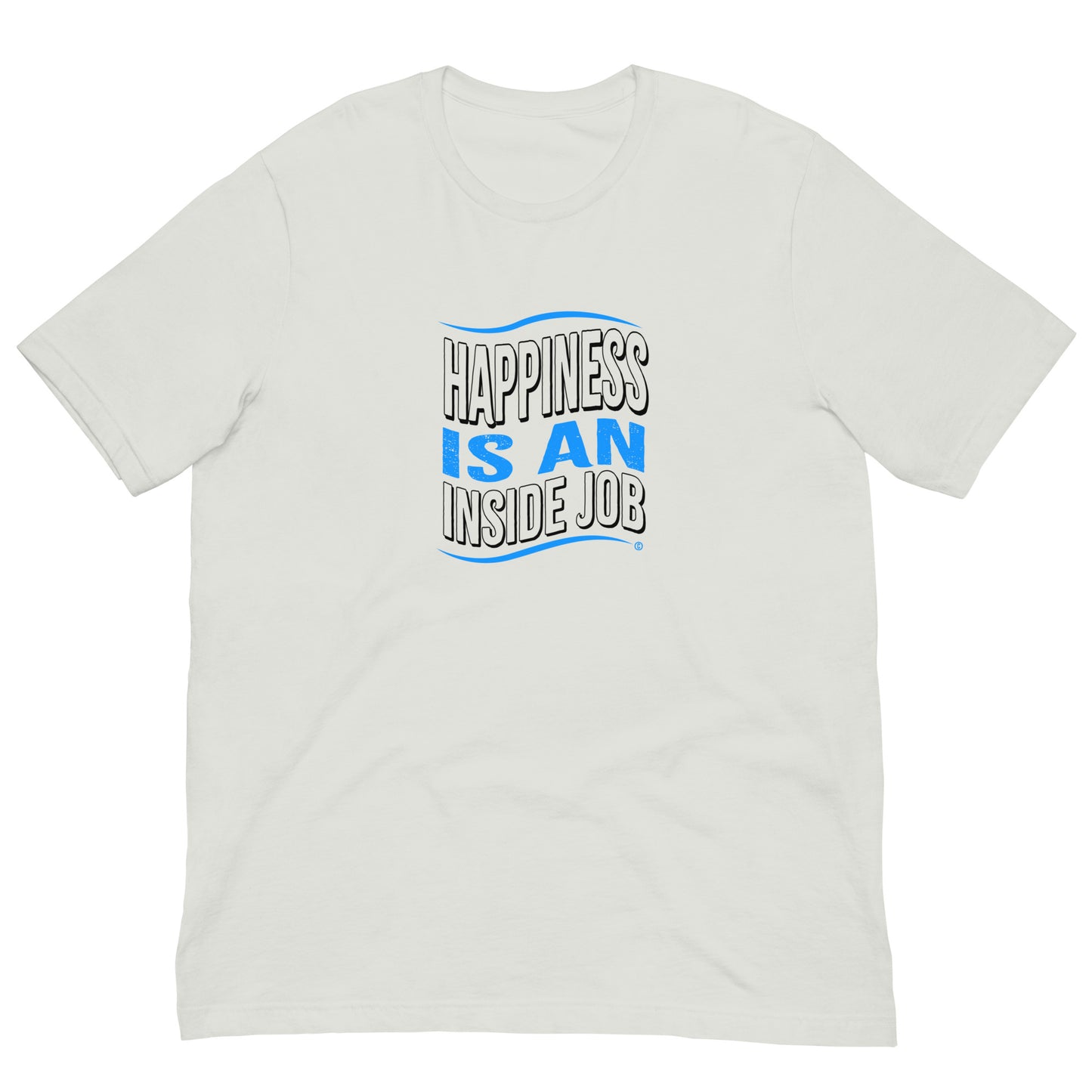 Happiness is an Inside Job Unisex T-Shirts