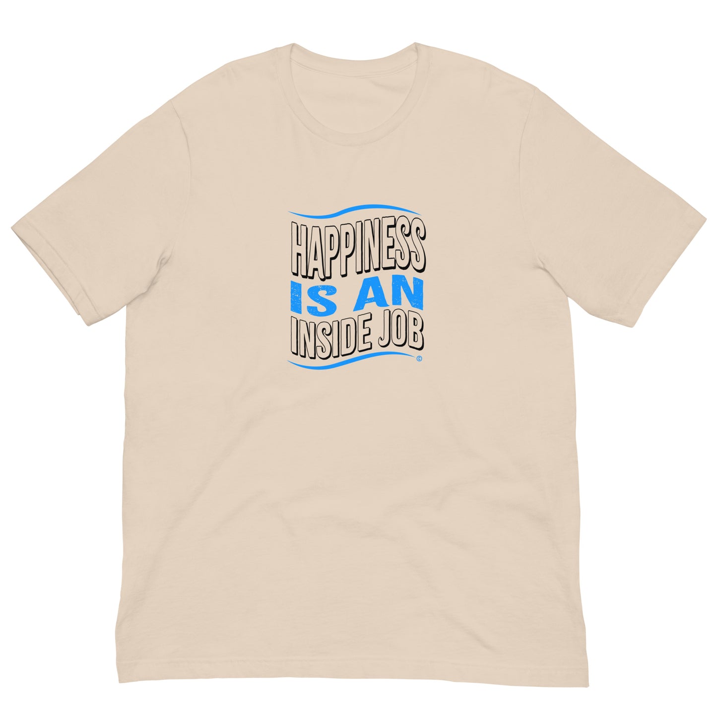 Happiness is an Inside Job Unisex T-Shirts
