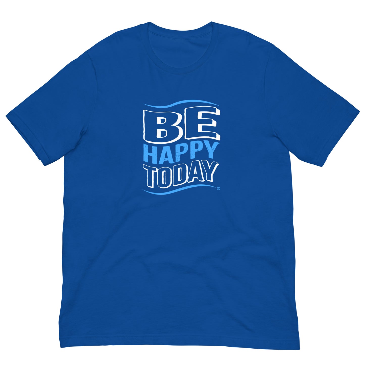 Be Happy Today Unisex T-Shirts