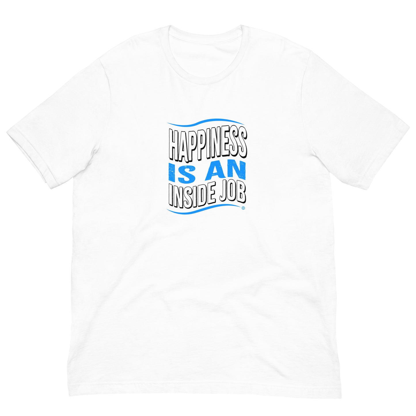 Happiness is an Inside Job Unisex T-Shirts