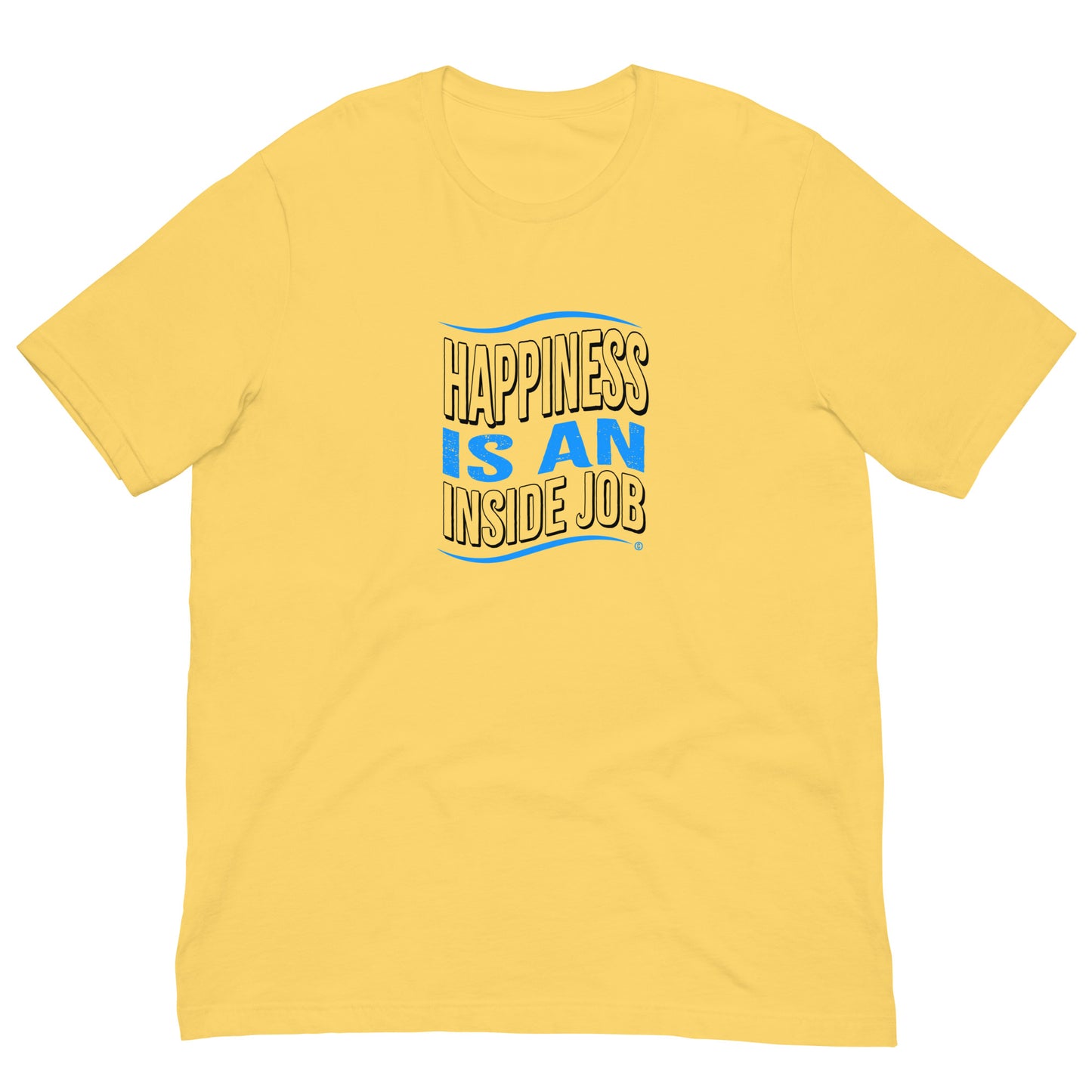 Happiness is an Inside Job Unisex T-Shirts
