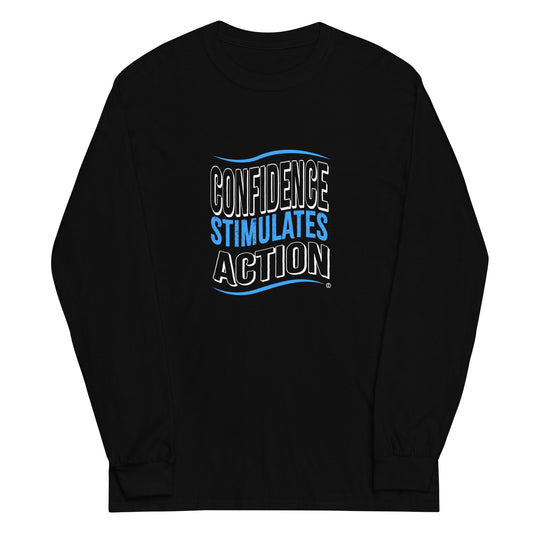 Confidence Stimulates Action Unisex Long Sleeve Shirts
