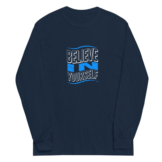 Believe in Yourself Unisex Long Sleeve Shirts
