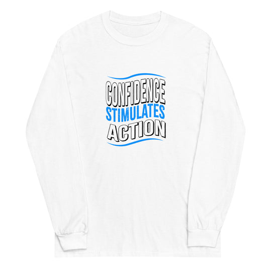 Confidence Stimulates Action Unisex Long Sleeve Shirts